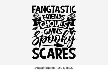 Fang-tastic Friends Ghoulish Grins Spooky Scares- Halloween t- Shirt design, Hand drawn vintage illustration with hand-lettering and decoration elements. eps, Files for Cutting, Isolated on white back