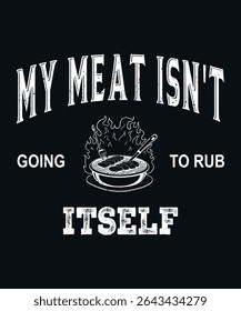 Fans Vintage Meat Smoking Joke Shirt for Pitmasters and Grill. BBQ graphic design.