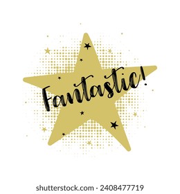 Fantastic card. Grade rating concept. Beautiful calligraphy black text on golden star and dotted texture on white background.Modern brush 
lettering postcard design. Vector illustration.