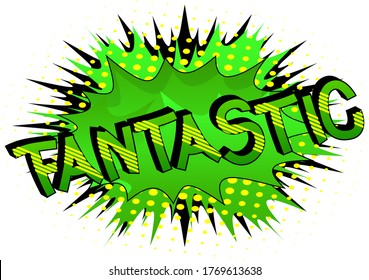 Fantastic - Comic Book Style Cartoon Words On Abstract Background.