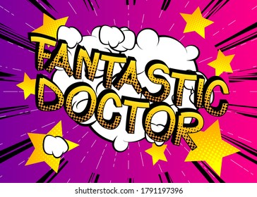 Fantastic Doctor Comic book style cartoon words on abstract comics background.