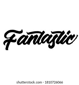 Fantastic. Lettering brush calligraphy. Hand drawn vector lettering for poster. Inspiration graphic design. Simple vector sign.