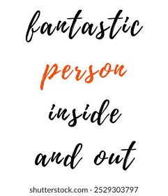 fantastic person inside and out inspirational and motivational quotes, typography, fashion, art, designs: for prints, posters, cards, t shirt, coffee mug hoodies etc.