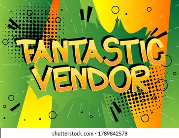 Fantastic Vendor Comic book style cartoon words on abstract comics background.