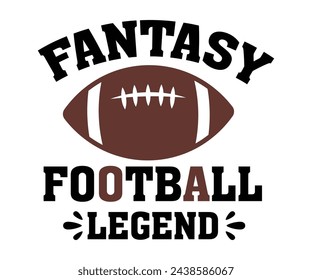 Fantasy Football Legend,Football Svg,Football Player Svg,Game Day Shirt,Football Quotes Svg,American Football Svg,Soccer Svg,Cut File,Commercial use svg