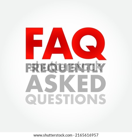 FAQ - Frequently Asked Questions list is often used in articles, websites, email lists, and online forums, acronym text concept background