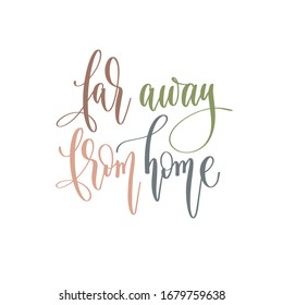 far away from home - hand lettering inscription text positive quote for camping adventure design, calligraphy vector illustration