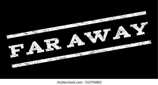 Far Away watermark stamp. Text caption between parallel lines with grunge design style. Rubber seal stamp with dust texture. Vector white color ink imprint on a black background.