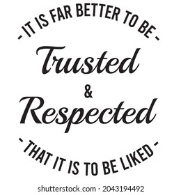 it is far better to be trusted and respected that it is to be liked, inspirational quotes silhouette positive lettering design