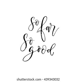 So far so good card. Hand drawn positive quote. Ink illustration. Modern brush calligraphy. Isolated on white background. 