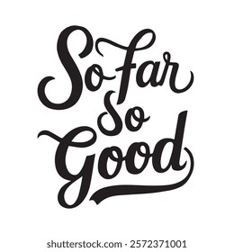 So far so good. Inspirational quote, handwritten, isolated on a white background. Writing. Retro style. Can be used for posters, t-shirt printing.
