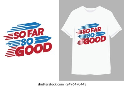 SO FAR SO GOOD | Motivational quote for Classic T-Shirt design vector illustration