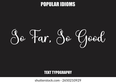 So Far, So Good text Calligrathy Stylist Idioms