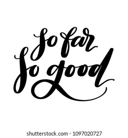 So far so good words. Hand drawn creative calligraphy and brush pen lettering, design for holiday greeting cards, prints, t-shirts and invitations.