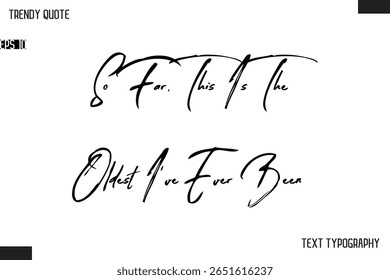 Até Agora, Esta É A Mais Antiga Que Eu Já Fui Cursiva Texto Tipografia Trendy Citação Para T-Shirt Designs