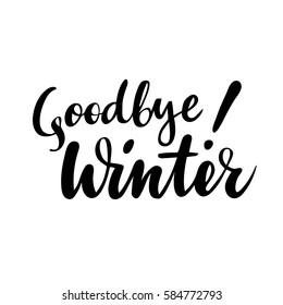 Farewell greeting card with phrase: Goodbye winter. Vector isolated illustration: brush calligraphy, hand lettering. Inspirational typography poster