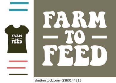Farm to feed t shirt design
