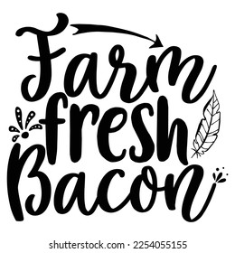 farm fresh bacon Shirt print template, typography design for shirt, mug, iron, glass, sticker, hoodie, pillow, phone case, etc, perfect design of mothers day fathers day valentine day Christmas 