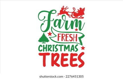 Farm fresh Christmas trees- Christmas SVG Design, Lettering Vector illustration, Hand drawn vintage Calligraphy T-shirt design, with hand-lettering and decoration elements, EPS 10.