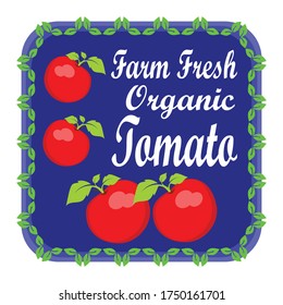 farm fresh organic tomato label is a piece of paper, plastic film, cloth, metal or other material affixed to a container or product. 
