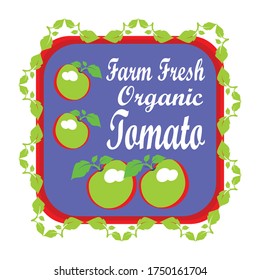 farm fresh organic tomato label is a piece of paper, plastic film, cloth, metal or other material affixed to a container or product. 
