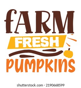 Farm fresh pumpkins.  Happy fall day shirt print template, Autumn Fall Leaves pumpkin vector, Typography shirt design