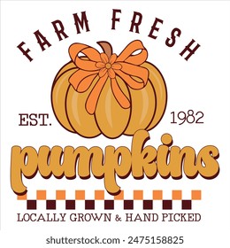 FARM FRESH PUMPKINS LOCALLY GROWN AND HAND PICKED  FALL AUTUMN T-SHIRT DESIGN,
