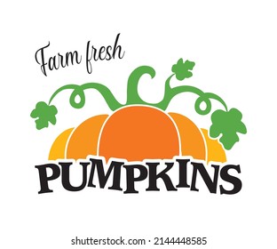 Farm Fresh Pumpkins Logo, Isolated On White  Background, Pumpkin Sign,  Fresh Vegetables. Pumpkin Icon. Farm Stand Sign. Pick Your Own Pumpkins