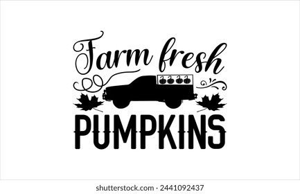 farm fresh pumpkins- Thanksgiving t shirt design, Hand written vector sign, Calligraphy graphic design typography element, Hand drawn lettering phrase isolated on white background,   EPS 10