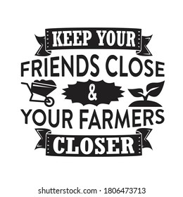 Farm Quote. Keep your friends close your farmers closer