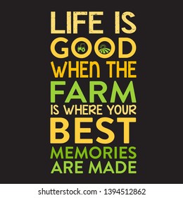 Farm Quote. Life is good when the farm is where your best memories are made