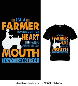 I'm a farmer I Was born with my   heart on my sleeve a fire In my soul and a mouth I can't control, Farmer T-Shirt Design.