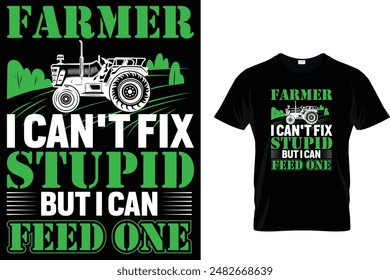 Farmer I can't fix stupid but I can feed one  - Farmer T Shirt