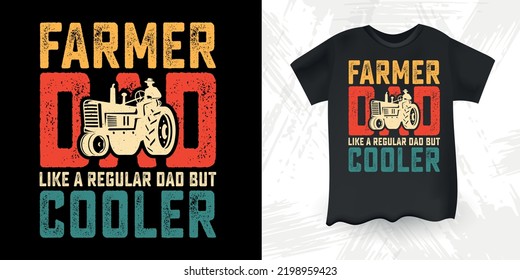 Farmer Dad Like A Regular Dad But Cooler Funny Dad Lover Retro Vintage Father's Day Farmer T-Shirt Design