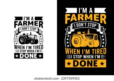 I'm a farmer I don't stop when I'm tired I stop when i'm done Funny Farming saying | Farmer Humor