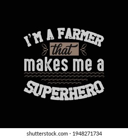 I am a farmer that makes me a superhero t shirt design,best t shirt design vector.