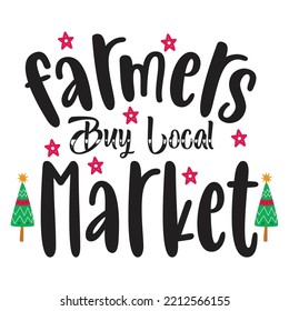 Farmers Buy Local Market, Merry Christmas shirts Print Template, Xmas Ugly Snow Santa Clouse New Year Holiday Candy Santa Hat vector illustration for Christmas hand lettered