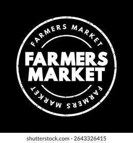 Farmers Market - physical retail marketplace intended to sell foods directly by farmers to consumers, text concept stamp