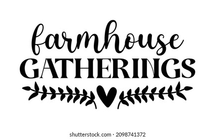 Farmhouse gatherings -  Vector hand lettering quote, typographic element for your design. Can be printed on T-shirts, bags, posters, invitations, cards, pillows, home interior , posters, card des