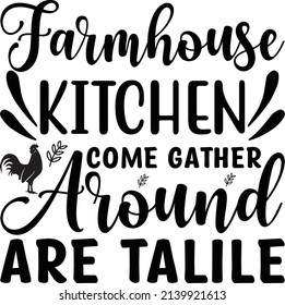  Farmhouse kitchen come gather around are talile - Vector illustration for housewarming posters, banners, Flyer, T shirt bundle svg

