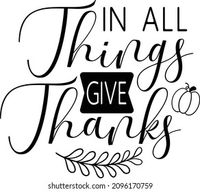 Farmhouse Thanksgiving 2 TG6 Lettering Quotes For Printable Poster, Tote Bag, Mugs, T-Shirt Design, In All Things Give Thanks Quotes
