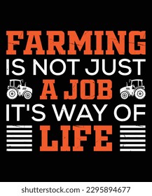 FARMING IS NOT JUST A JOB IT'S WAY OF LIFE. T-SHIRT DESIGN. PRINT TEMPLATE.TYPOGRAPHY VECTOR ILLUSTRATION.