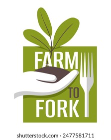 Farm-to-fork emblem or logo - social movement which promotes serving locally grown food at restaurants and schools through direct acquisition from the producer. Hand, plant and fork