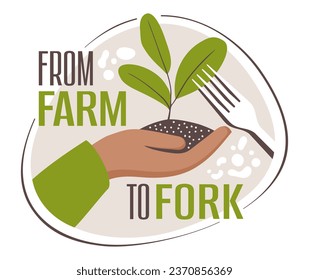 Farm-to-fork Slogan - social movement which promotes serving locally grown food at restaurants and schools through direct acquisition from the producer. Plant in hand