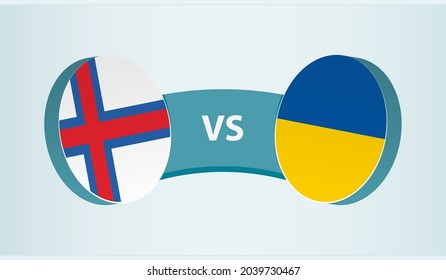 Faroe Islands versus Ukraine, team sports competition concept. Round flag of countries.