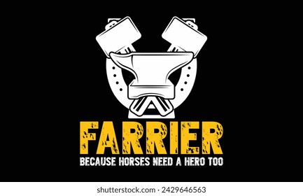 Farrier because horses need a hero too - Farrier T-Shirt Design, Hand drawn vintage illustration with hand lettering and decoration elements, banner, flyer and mug, Poster, EPS