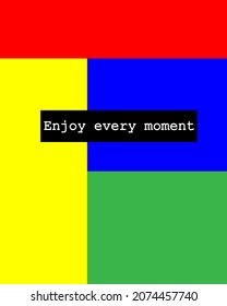 fashion art new design poster red, blue, black and white colors and geometric shapes and the phrase Enjoy every moment