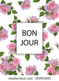 Fashion Background with Pink Roses and Frame. Place for Text.  t-shirt or Other Uses. Vector. Hello sign in french.