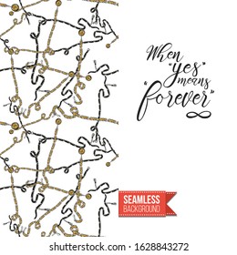 Fashion belts greeting card. Inscription: when yes means forever, on right side. Decorative chain, belt, rope tracery seamless pattern on left side of card vector template. Motivational design.