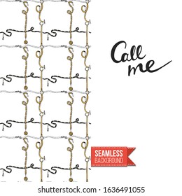 Fashion belts greeting card. Inscription: call me, on right side. Decorative chain, belt, rope tracery seamless pattern on left side of card vector template. Motivational design.